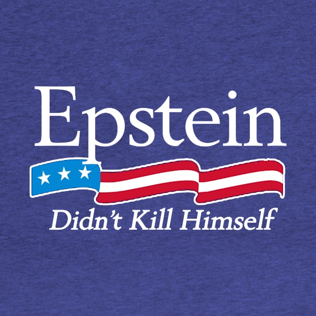 Epstein Didn't Kill Himself by geekingoutfitters